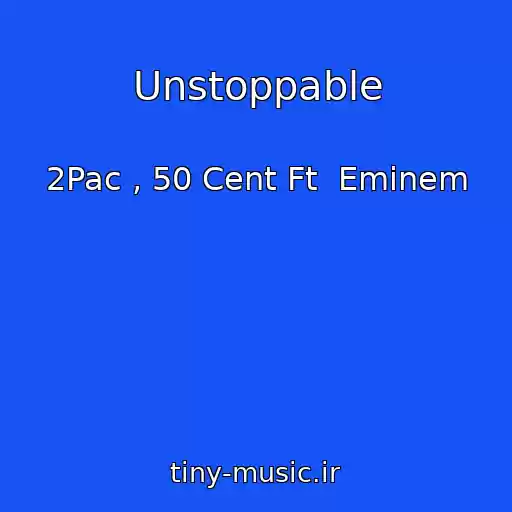کاور آهنگ Unstoppable از 2Pac , 50 Cent Ft  Eminem