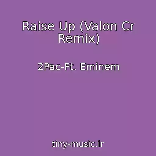 کاور آهنگ Raise Up (Valon Cr Remix) از 2Pac-Ft. Eminem