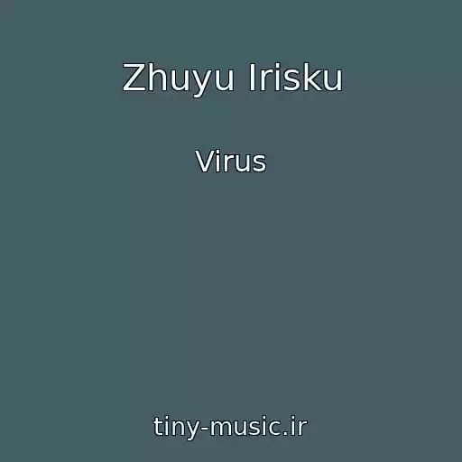 کاور آهنگ Zhuyu Irisku از Virus