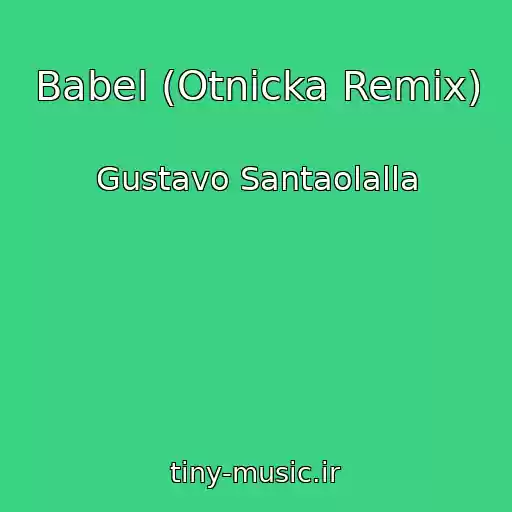 کاور آهنگ Babel (Otnicka Remix) از Gustavo Santaolalla