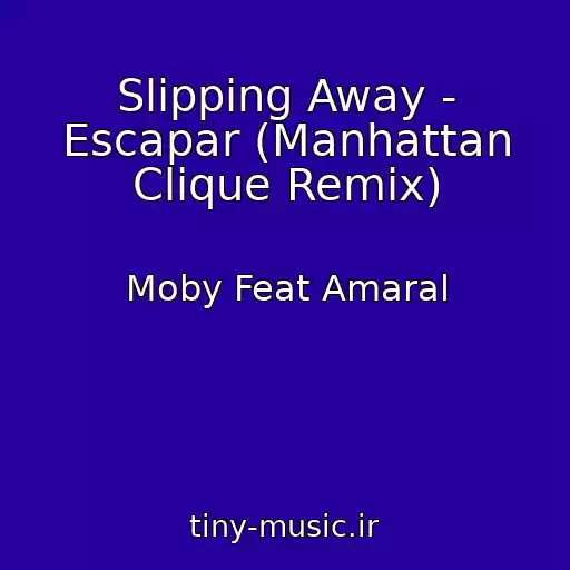 کاور آهنگ Slipping Away - Escapar (Manhattan Clique Remix) از Moby Feat Amaral