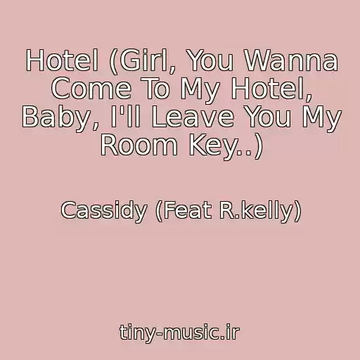 کاور آهنگ Hotel (Girl, You Wanna Come To My Hotel, Baby, I'll Leave You My Room Key..) از Cassidy (Feat R.kelly)