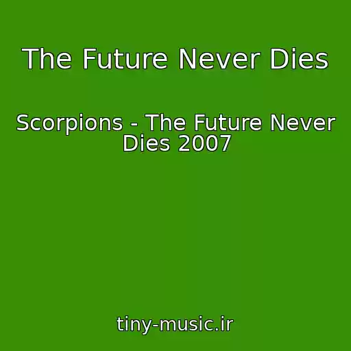 کاور آهنگ The Future Never Dies از Scorpions - The Future Never Dies 2007