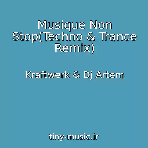 کاور آهنگ Musique Non Stop(Techno & Trance Remix) از Kraftwerk & Dj Artem