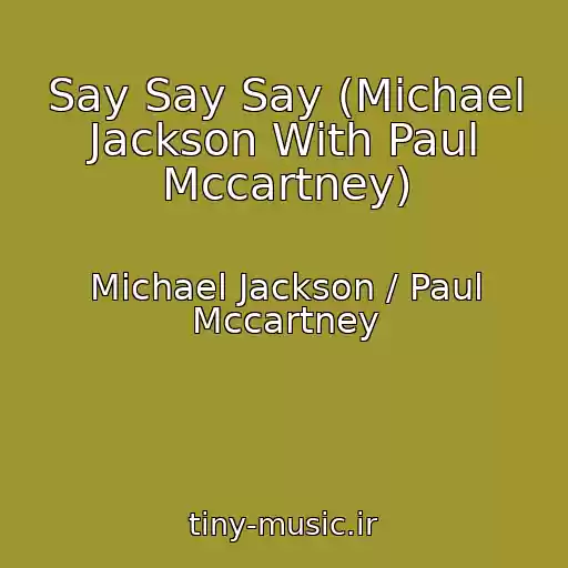 کاور آهنگ Say Say Say (Michael Jackson With Paul Mccartney) از Michael Jackson / Paul Mccartney
