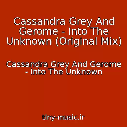 کاور آهنگ Cassandra Grey And Gerome - Into The Unknown (Original Mix) از Cassandra Grey And Gerome - Into The Unknown