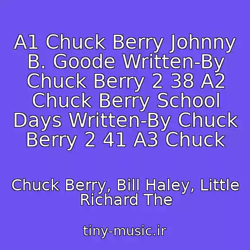 کاور آهنگ A1 Chuck Berry Johnny B. Goode Written-By Chuck Berry 2 38 A2 Chuck Berry School Days Written-By Chuck Berry 2 41 A3 Chuck از Chuck Berry, Bill Haley, Little Richard The