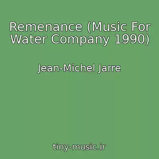 کاور آهنگ Remenance (Music For Water Company 1990) از Jean-Michel Jarre