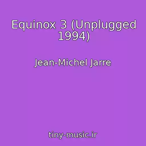 کاور آهنگ Equinox 3 (Unplugged 1994) از Jean-Michel Jarre