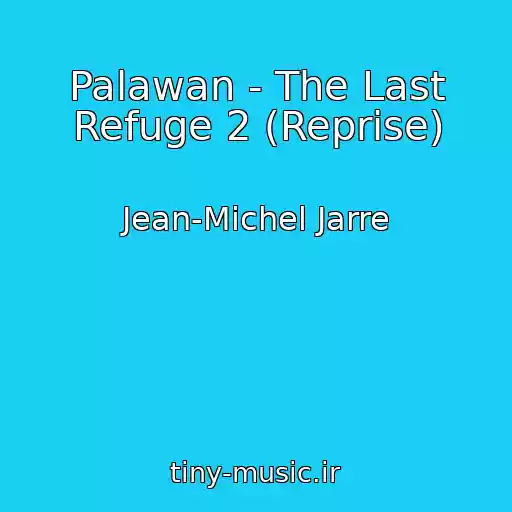 کاور آهنگ Palawan - The Last Refuge 2 (Reprise) از Jean-Michel Jarre