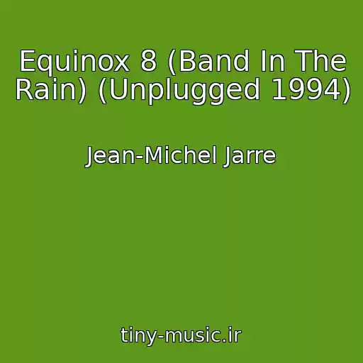 کاور آهنگ Equinox 8 (Band In The Rain) (Unplugged 1994) از Jean-Michel Jarre