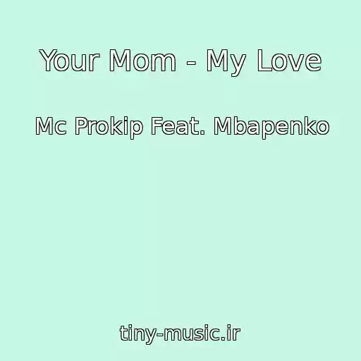 کاور آهنگ Your Mom - My Love از Mc Prokip Feat. Mbapenko