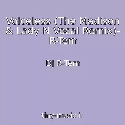 کاور آهنگ Voiceless (The Madison & Lady N Vocal Remix)- R-Tem از Dj R-Tem