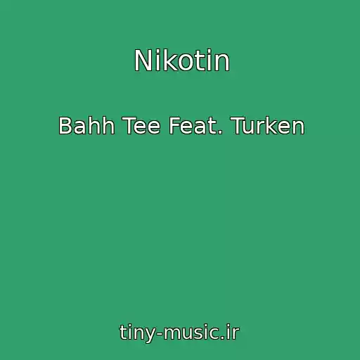 کاور آهنگ Nikotin از Bahh Tee Feat. Turken