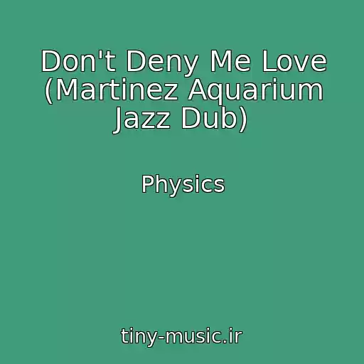 کاور آهنگ Don't Deny Me Love (Martinez Aquarium Jazz Dub) از Physics