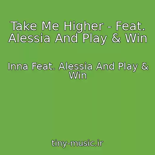 کاور آهنگ Take Me Higher - Feat. Alessia And Play & Win از Inna Feat. Alessia And Play & Win