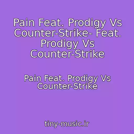 کاور آهنگ Pain Feat. Prodigy Vs Counter-Strike- Feat. Prodigy Vs Counter-Strike از Pain Feat. Prodigy Vs Counter-Strike