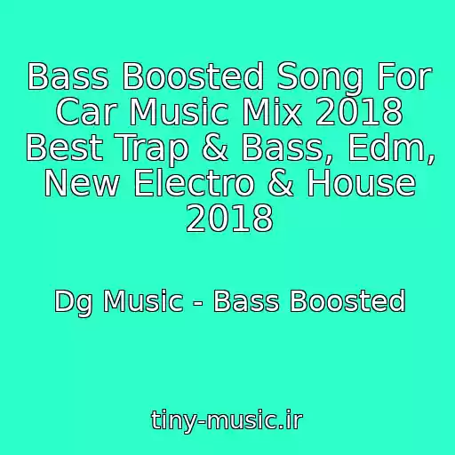 کاور آهنگ Bass Boosted Song For Car Music Mix 2018 Best Trap & Bass, Edm, New Electro & House 2018 از Dg Music - Bass Boosted