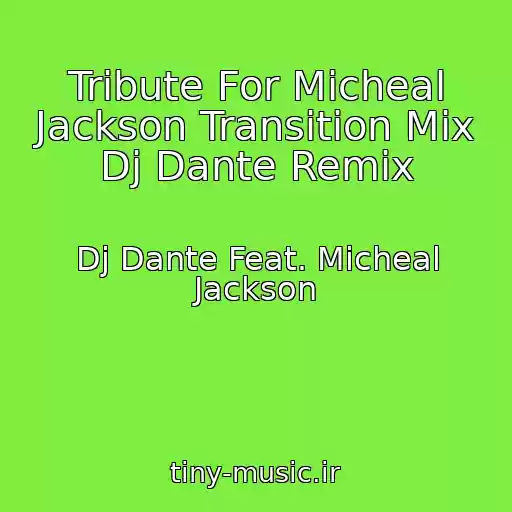 کاور آهنگ Tribute For Micheal Jackson Transition Mix Dj Dante Remix از Dj Dante Feat. Micheal Jackson