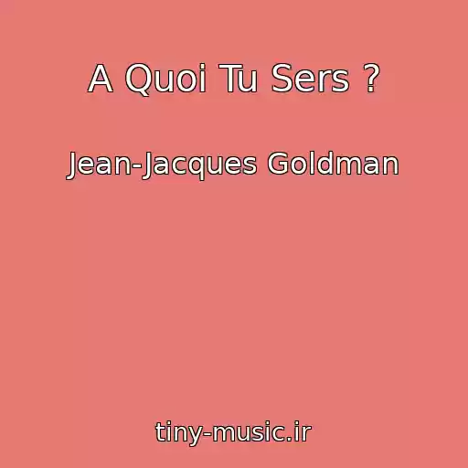 کاور آهنگ A Quoi Tu Sers ? از Jean-Jacques Goldman
