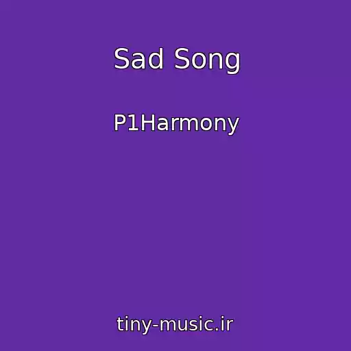 کاور آهنگ Sad Song از P1Harmony