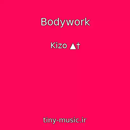 کاور آهنگ Bodywork از Kizo ▲†