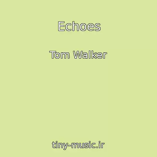 کاور آهنگ Echoes از Tom Walker