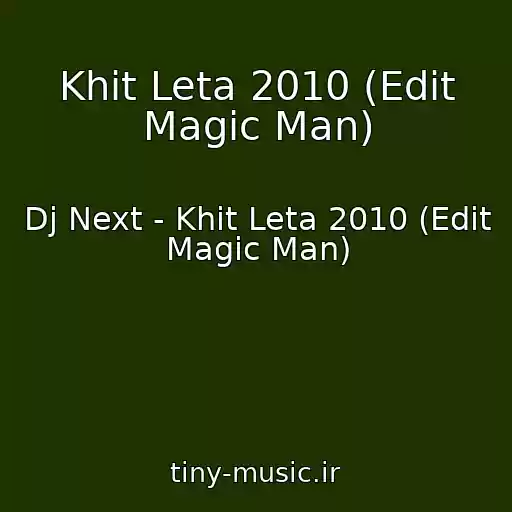 کاور آهنگ Khit Leta 2010 (Edit Magic Man) از Dj Next - Khit Leta 2010 (Edit Magic Man)