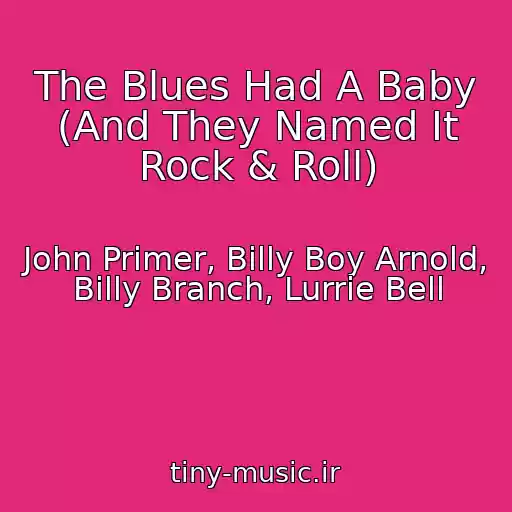کاور آهنگ The Blues Had A Baby (And They Named It Rock & Roll) از John Primer, Billy Boy Arnold, Billy Branch, Lurrie Bell