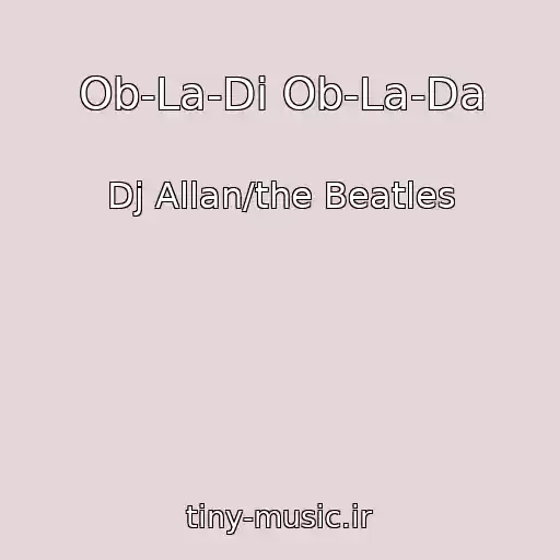 کاور آهنگ Ob-La-Di Ob-La-Da از Dj Allan/the Beatles
