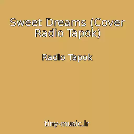 کاور آهنگ Sweet Dreams (Cover Radio Tapok) از Radio Tapok