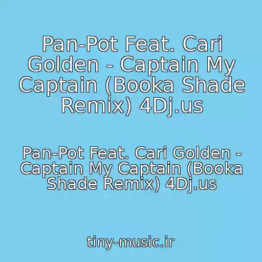 کاور آهنگ Pan-Pot Feat. Cari Golden - Captain My Captain (Booka Shade Remix) 4Dj.us از Pan-Pot Feat. Cari Golden - Captain My Captain (Booka Shade Remix) 4Dj.us