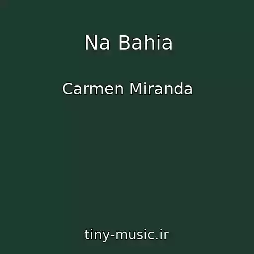 کاور آهنگ Na Bahia از Carmen Miranda
