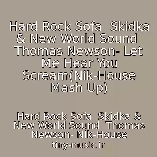 کاور آهنگ Hard Rock Sofa  Skidka & New World Sound  Thomas Newson- Let Me Hear You Scream(Nik-House Mash Up) از Hard Rock Sofa  Skidka & New World Sound  Thomas Newson- Nik-House