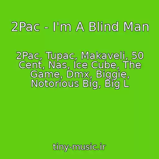 کاور آهنگ 2Pac - I'm A Blind Man از 2Pac, Tupac, Makaveli, 50 Cent, Nas, Ice Cube, The Game, Dmx, Biggie, Notorious Big, Big L