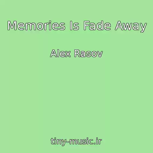 کاور آهنگ Memories Is Fade Away از Alex Rasov
