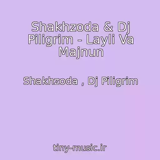 کاور آهنگ Shakhzoda & Dj Piligrim - Layli Va Majnun از Shakhzoda , Dj Piligrim