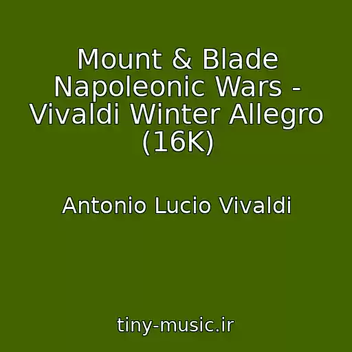 کاور آهنگ Mount & Blade Napoleonic Wars - Vivaldi Winter Allegro (16K) از Antonio Lucio Vivaldi