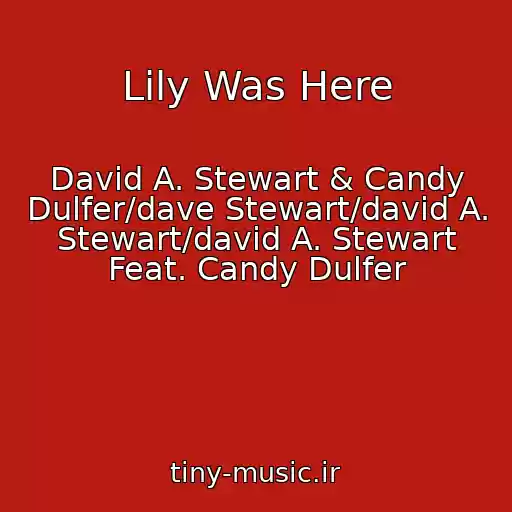 کاور آهنگ Lily Was Here از David A. Stewart & Candy Dulfer/dave Stewart/david A. Stewart/david A. Stewart Feat. Candy Dulfer
