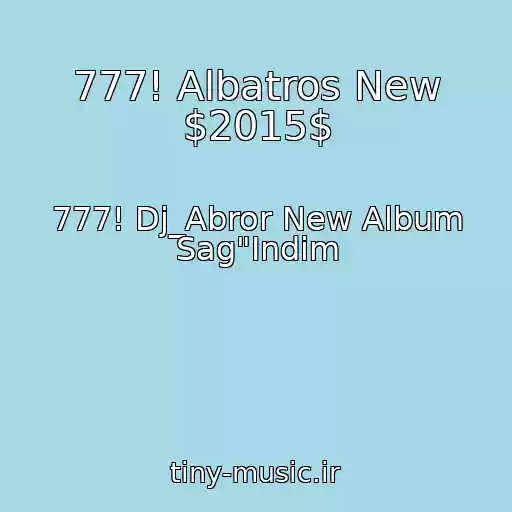 کاور آهنگ 777! Albatros New $2015$ از 777! Dj_Abror New Album Sag"Indim