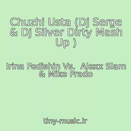کاور آهنگ Chuzhі Usta (Dj Serge & Dj Silver Dirty Mash Up ) از Іrina Fedishin Vs.  Alexx Slam & Mike Prado