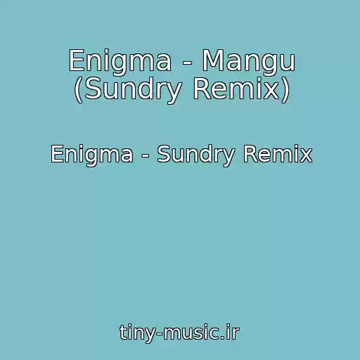 کاور آهنگ Enigma - Mangu (Sundry Remix) از Enigma - Sundry Remix