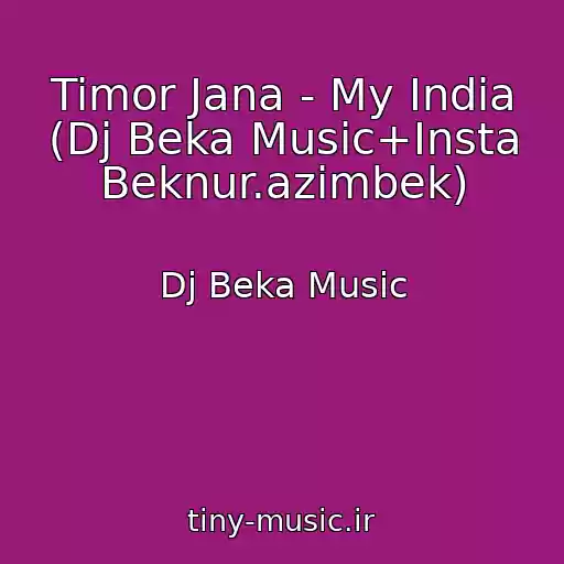 کاور آهنگ Timor Jana - My India (Dj Beka Music+Insta Beknur.azimbek) از Dj Beka Music