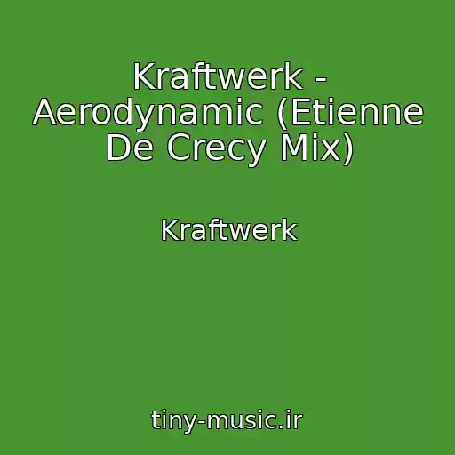 کاور آهنگ Kraftwerk - Aerodynamic (Etienne De Crecy Mix) از Kraftwerk
