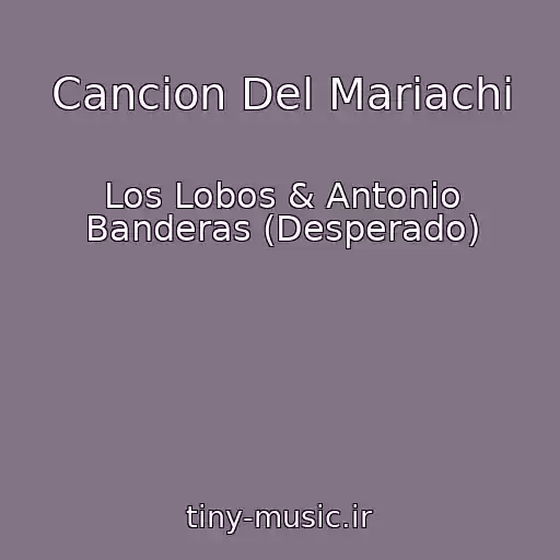 کاور آهنگ Cancion Del Mariachi از Los Lobos & Antonio Banderas (Desperado)