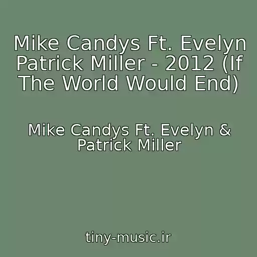 کاور آهنگ Mike Candys Ft. Evelyn Patrick Miller - 2012 (If The World Would End) از Mike Candys Ft. Evelyn & Patrick Miller
