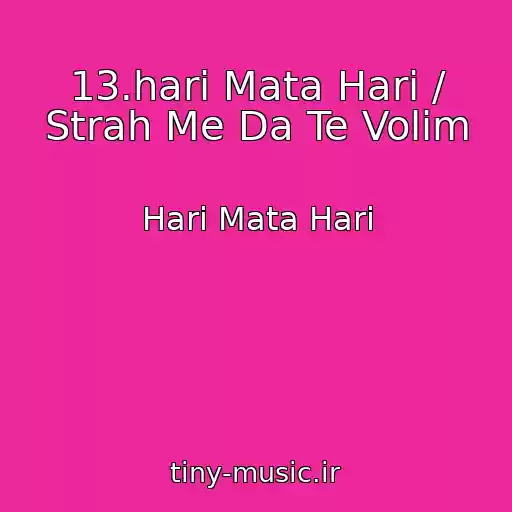 کاور آهنگ 13.hari Mata Hari / Strah Me Da Te Volim از Hari Mata Hari