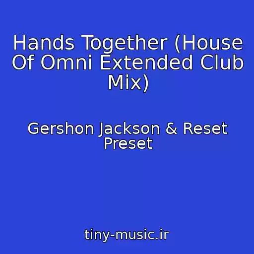 کاور آهنگ Hands Together (House Of Omni Extended Club Mix) از Gershon Jackson & Reset Preset