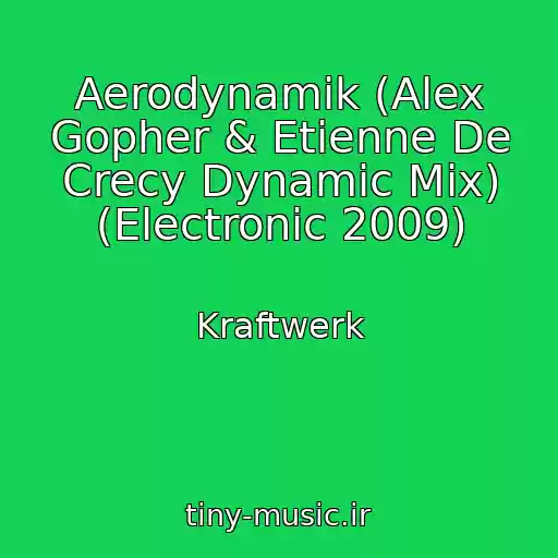کاور آهنگ Aerodynamik (Alex Gopher & Etienne De Crecy Dynamic Mix) (Electronic 2009) از Kraftwerk