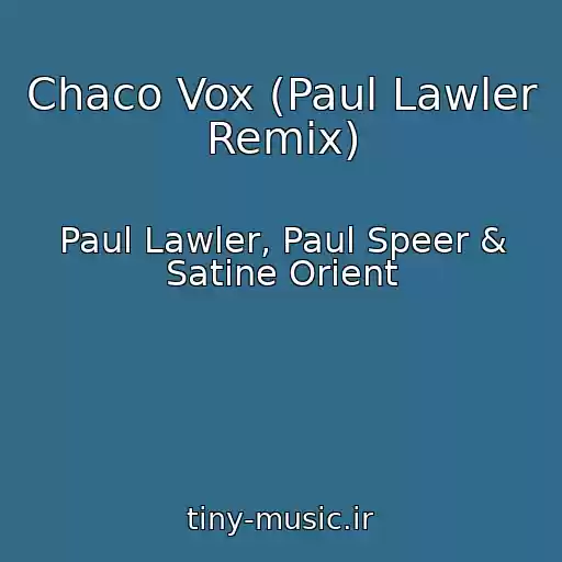کاور آهنگ Chaco Vox (Paul Lawler Remix) از Paul Lawler, Paul Speer & Satine Orient